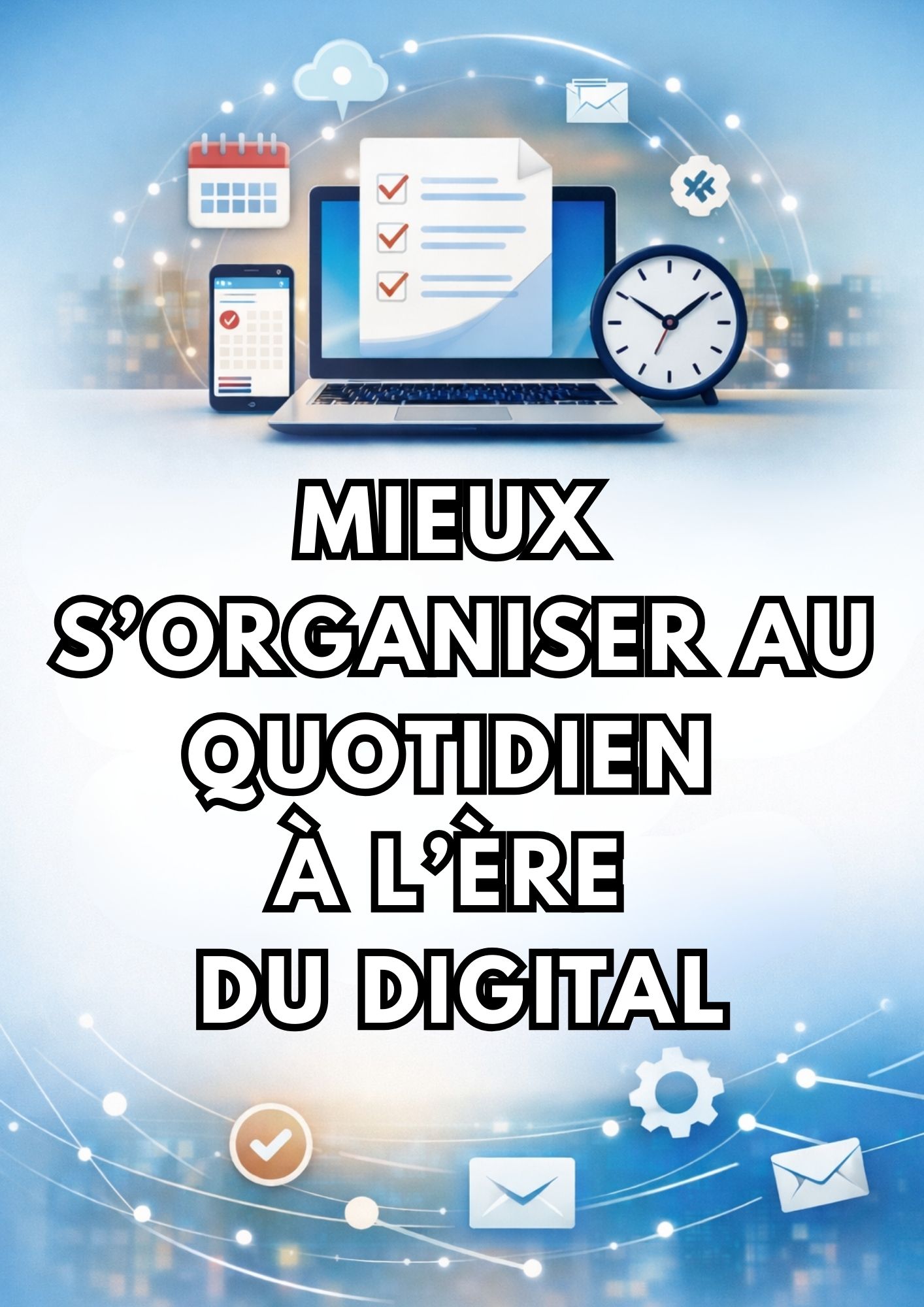 Mieux s’organiser au quotidien à l’ère du digital